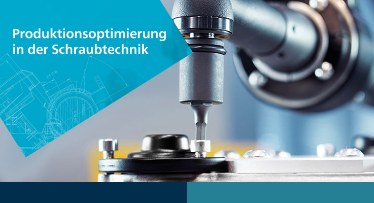 Produktionsoptimierung in der Schraubtechnik